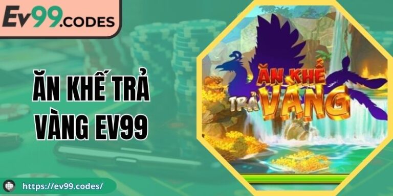 Ăn Khế Trả Vàng EV99 - Nổ Hũ Dân Gian Cực Cuốn Hút