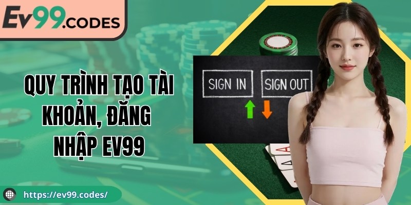 Quy trình tạo tài khoản, đăng nhập EV99