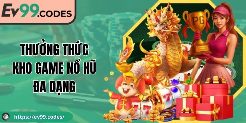 Thưởng thức kho game nổ hũ đa dạng