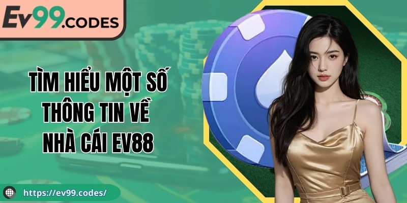 Tìm hiểu một số thông tin về nhà cái EV88