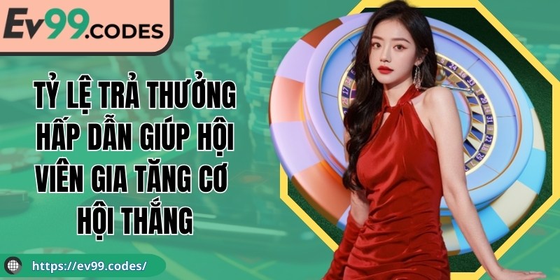 Tỷ lệ trả thưởng hấp dẫn giúp hội viên gia tăng cơ hội thắng