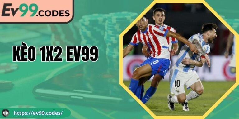 Kèo 1X2 EV99 Chi Tiết Cách Chơi Chuẩn Cho Người Mới