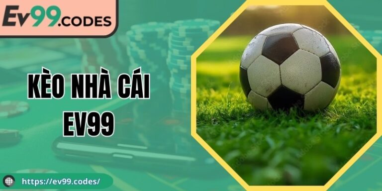 Kèo Nhà Cái EV99: Khám Phá Các Loại Kèo Thường Gặp