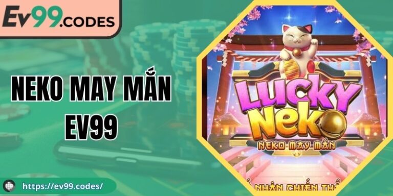 Neko May Mắn EV99 - Trải Nghiệm Game Đặc Sắc Và Thú Vị