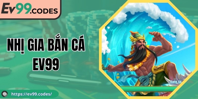 Nhị Gia Bắn Cá EV99 Bùng Nổ Chiến Lược Giúp Bạn Thắng Lớn