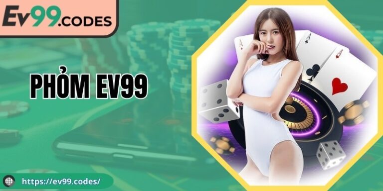 Phỏm EV99 - Trò Chơi Cá Cược Đỉnh Cao Tại Việt Nam