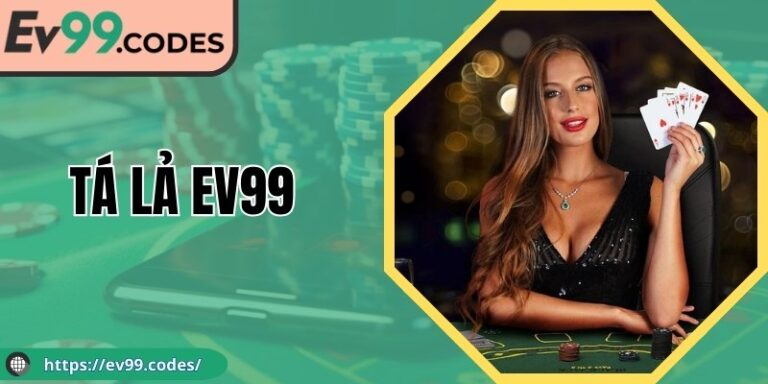 Tá Lả EV99: Sân Chơi Chuyên Tụ Hội Những Cao Thủ Bài