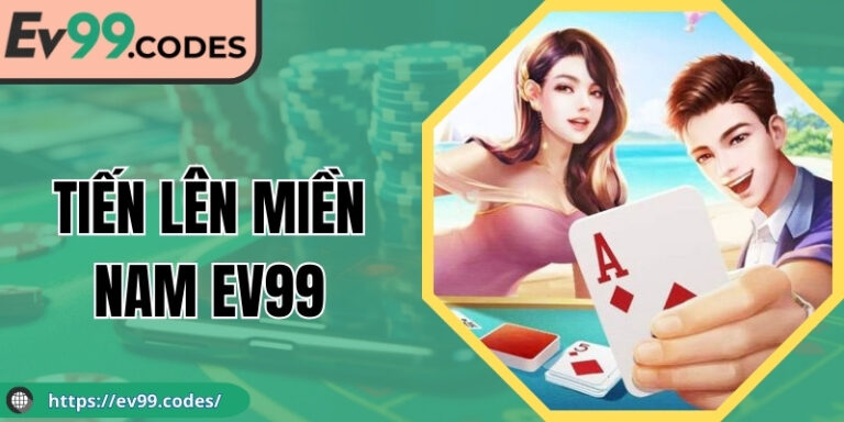 Tiến Lên Miền Nam EV99: Trải Nghiệm Cá Cược Hấp Dẫn