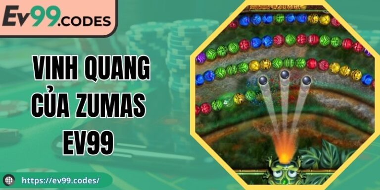 Vinh Quang Của Zumas EV99: Tựa Game Thử Thách Đẳng Cấp