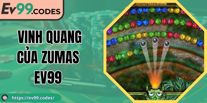 Vinh Quang Của Zumas EV99: Tựa Game Thử Thách Đẳng Cấp